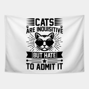 Cats Are Inquisitive But Hate To Admit It T Shirt For Women Men Tapestry