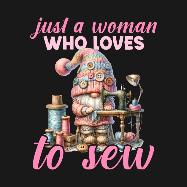 Just a woman who loves to sew Cute gnome Gift For Women by inksplashcreations