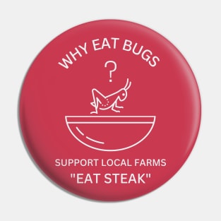 Why Eat Bugs? Support Local Farms "Eat Steak" Pin