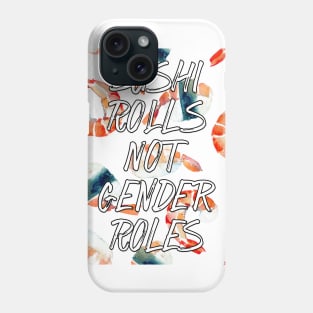 Sushi Rolls Not Gender Roles Phone Case