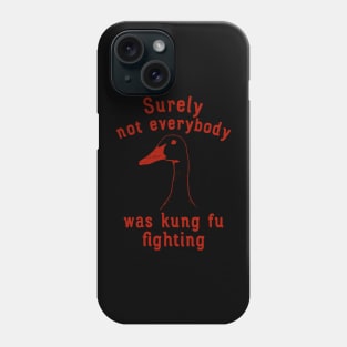 Surely Not Everybody Was Kung Fu Fighting Phone Case