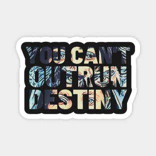 You Can't Outrun Destiny - Typography Magnet