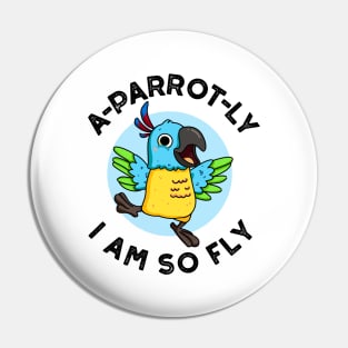 A-parrot-ly I Am So Fly Cute Animal Parrot Pun Pin