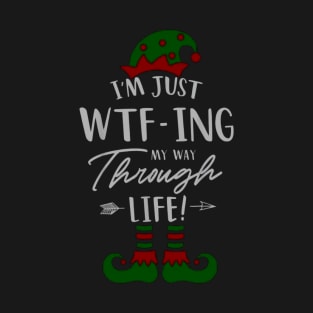 I'm Just WTF-ing My Way Through Life T-Shirt