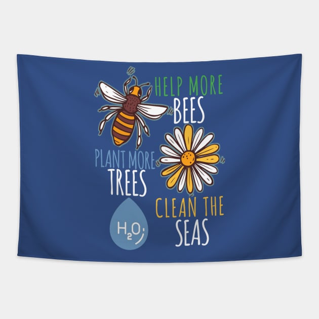 Help More Bees Plant More Trees Clean The Seas Earth Day Conservation Tee Tapestry by Fox Dexter