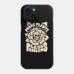 More Plants Less Problems Phone Case