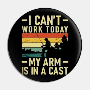 I Can't Work Today My Arm Is In a Cast Funny Fishing Crew Pin