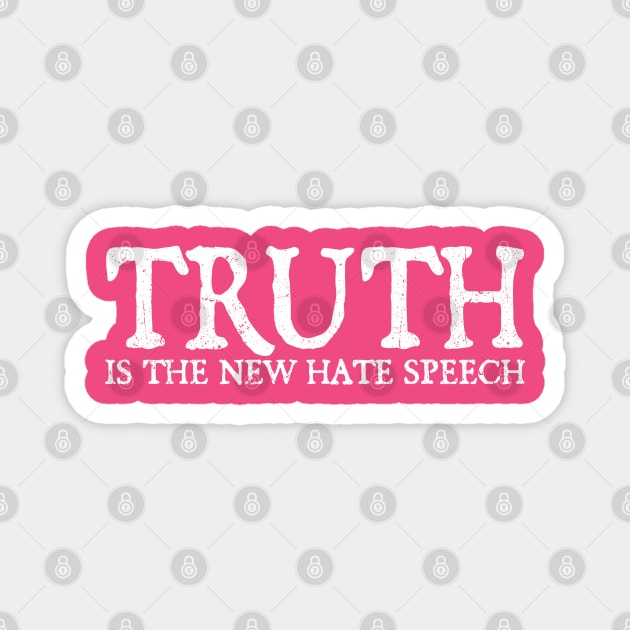 Truth Is The New Hate Speech - White Grunge Magnet by Real Pendy