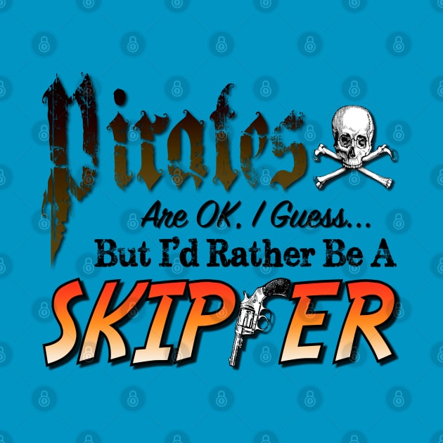 Pirates are ok, I guess, but I'd rather be a Skipper by The Skipper Store