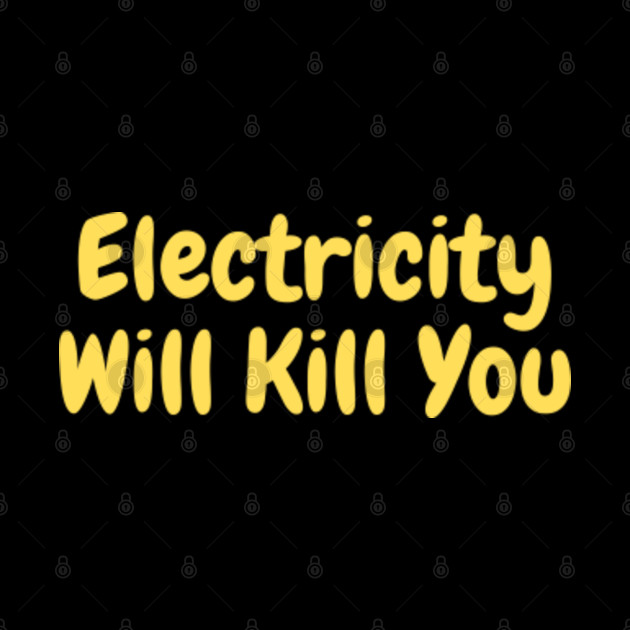 Electricity Will Kill You - Electricity Will Kill You - Phone Case