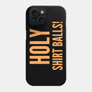 Holy Shirt Balls! Phone Case