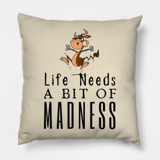 Life Needs A Bit Of Madness Pillow