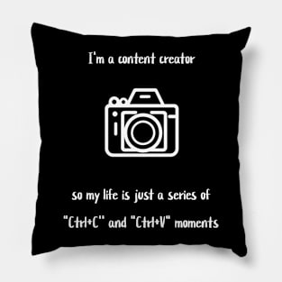 I'm a content creator, so my life is just a series of "Ctrl+C' and "Ctrl+V" moments Pillow