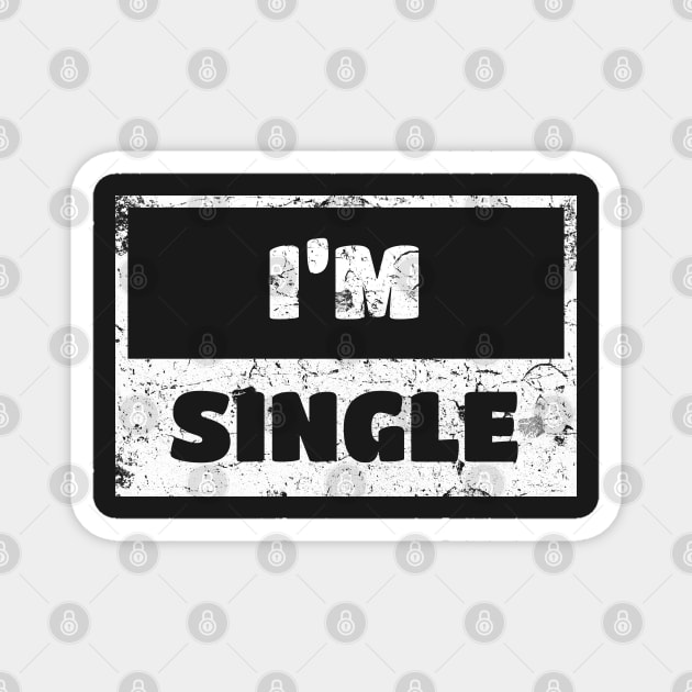 I'm Single T-shirt Funny Gift Magnet by WhyNotTee