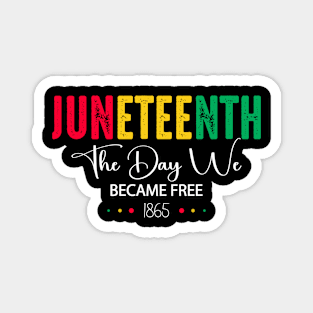 Juneteenth The Day We Became Free June 19th 1865 Juneteenth Magnet