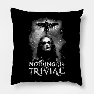 Eric Draven Nothing is Trivial Pillow