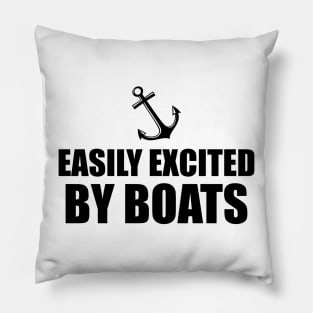 Boat - Easily Excited by boats Pillow