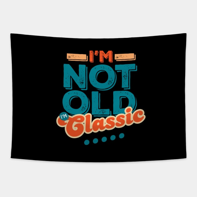 I'm Not Old I'm Classic Tapestry by vadastu