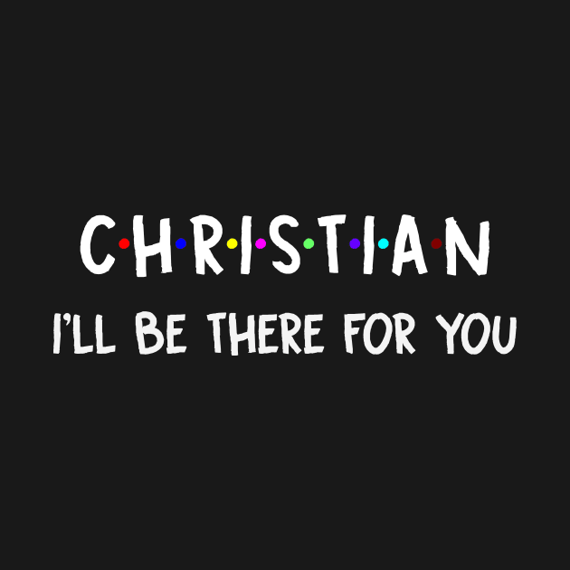 Christian I'll Be There For You | Christian FirstName | Christian Family Name | Christian Surname | Christian Name by CarsonAshley6Xfmb