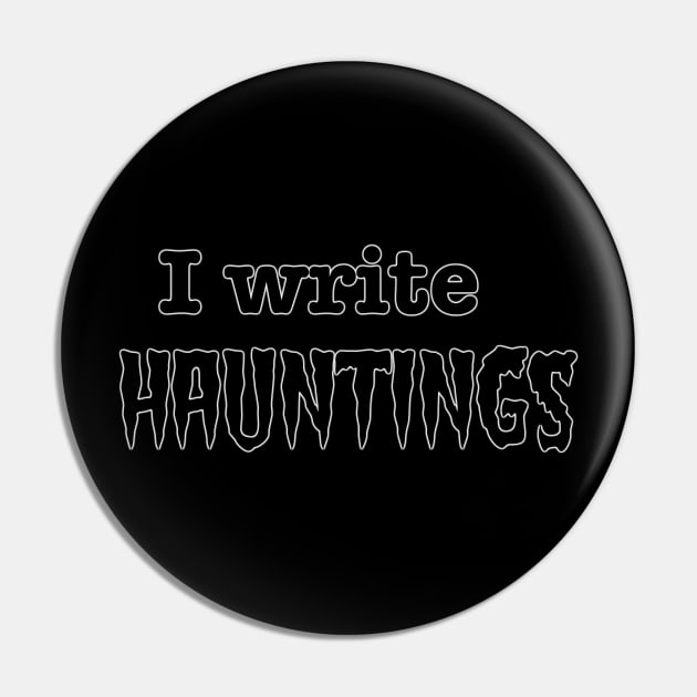 I Write Hauntings Pin by INKmagineandCreate