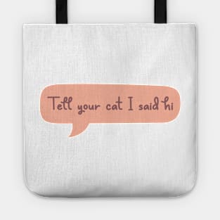 Tell Your Cat I Said Hi Tote