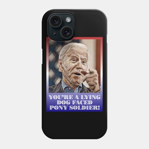 President Joe Biden You're Lying Dog Faced Pony Soldier Quote Phone Case by Muzehack