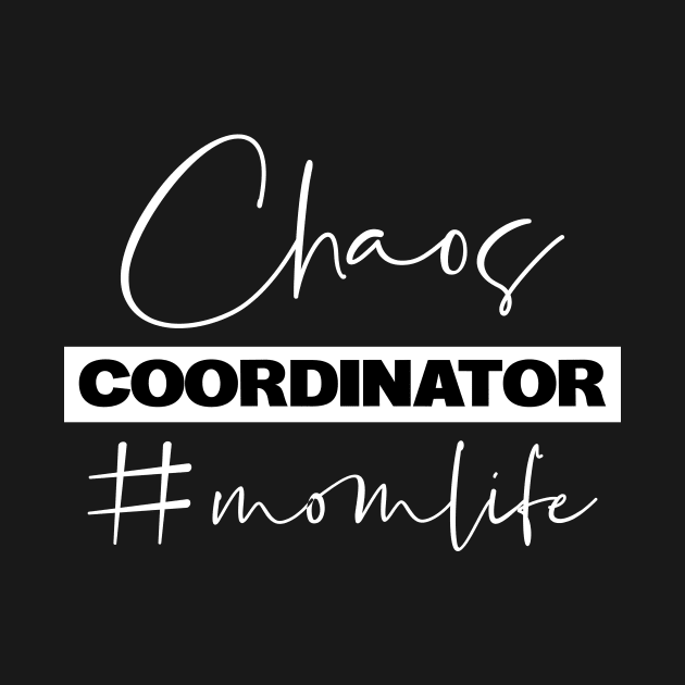 Chaos Coordinator Mom Life by ZachTheDesigner