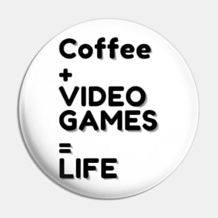 Coffee and Video Games is Life Pin