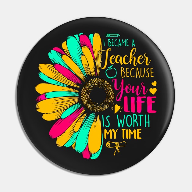 I Became A Teacher Because Your Life Is Worth My Time Pin by masterpiecesai