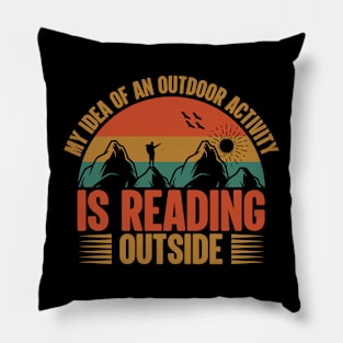 My Idea Of An Outdoor Activity Is Reading Outside Pillow