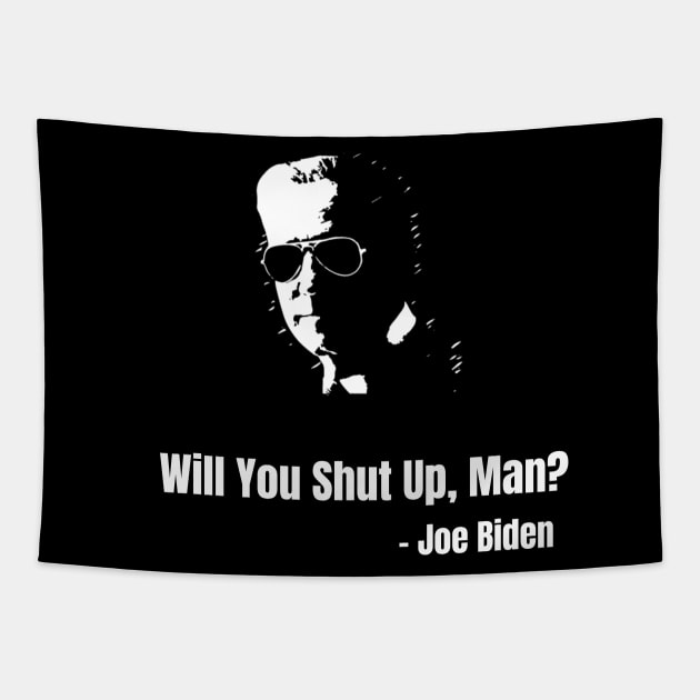 Will You Shut Up Man?, Presidential Debate, Funny Pro Joe Biden Shirt, Biden Harris 2020, Funny Election, Anti-Trump, political, democrat vote 2020 Tapestry by The Mellow Cats Studio