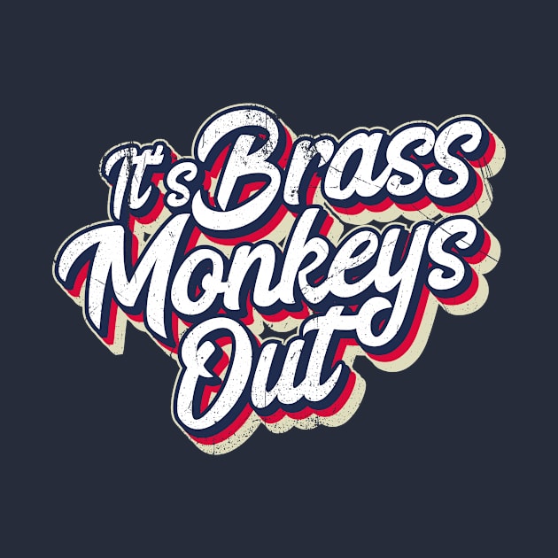 It's Brass Monkeys Out (Brit Slang: It's Cold Outside) by bluerockproducts