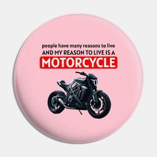 My reason to live is a MOTORCYCLE Pin