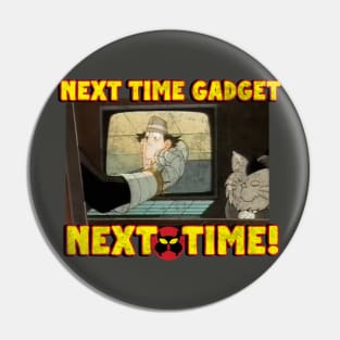 Next Time Gadget! Pin