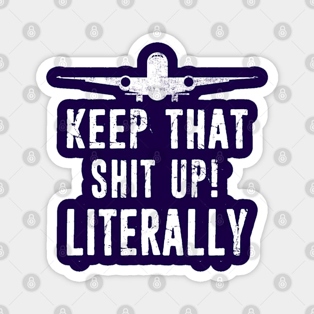 Aircraft Mechanic Gift Idea - Airplane Mechanic Birthday Present - Aircraft Mechanic Birthday Gift - Keep That Shit Up Magnet by missalona