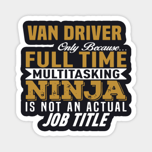 Van Driver Only Because Full Time Multitasking Ninja Is Not An Actualy Job Title Mama Magnet