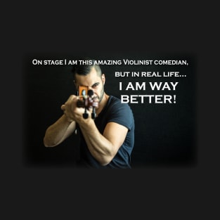 I am way better T-Shirt