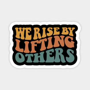 We Rise By Lifting Others Motivational Quotes Magnet