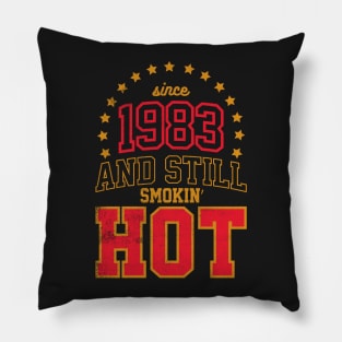 BORN IN 1983 AND STILL SMOKIN' HOT Pillow