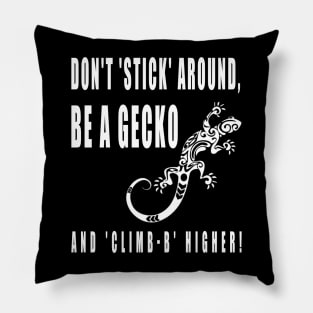 Don't 'stick' around, be a gecko and 'climb-b' higher Pillow
