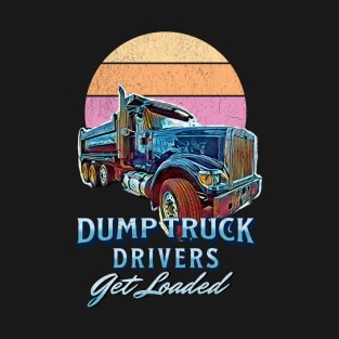 Dump Truck Drivers Get Loaded Retro Distressed T-Shirt