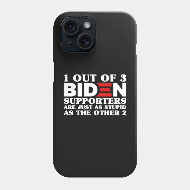 1 Out Of 3 Biden Supporters Are As Stupid As The Other 2, Anti Biden,Funny Political Bumper Phone Case by yass-art