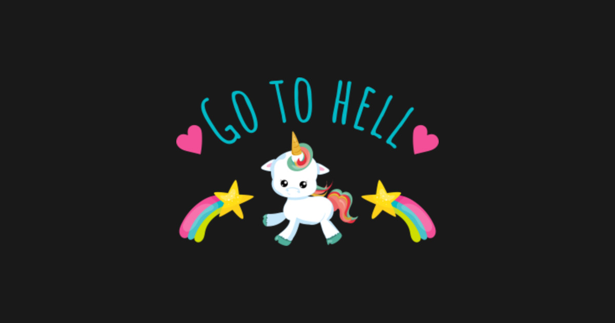 Unicorn Go To Hell Sarcasm Dark Humor Humor Hoodie Teepublic