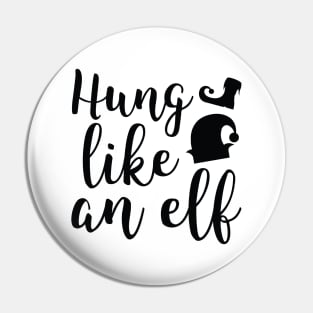 Hung Like An Elf Pin