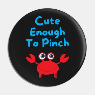 Cute Enough to Pinch Pin