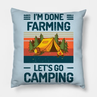 Im Done FARMING Lets Go Camping Pillow