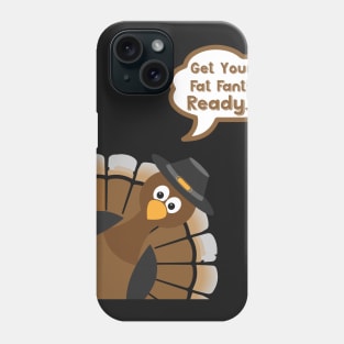 Get Your Fat Pants Ready - Funny Thanksgiving Day Phone Case