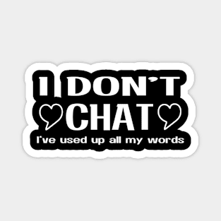 I Don'T Chat I'Ve Used Up All My Words Magnet