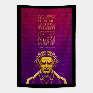 Ludwig van Beethoven Inspirational Quote: Do Not Merely Practice Your Art Tapestry