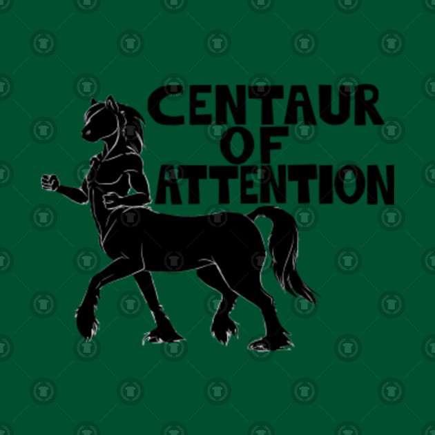 Centaur of Attention (Horse) - Centaur - T-Shirt | TeePublic AU